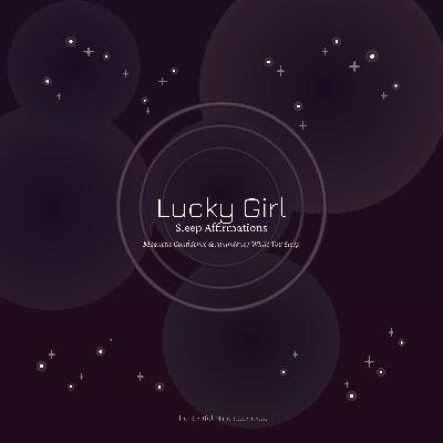 Lucky Girl Affirmations | Magnetic Confidence & Abundance While You Sleep (1 Hour)