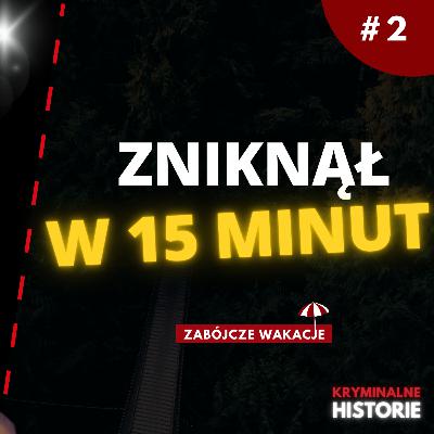 WYSTARCZYŁO 15 MINUT: HISTORIA ZAGINIĘCIA DEORRA KUNZA | ZABÓJCZE WAKACJE #2