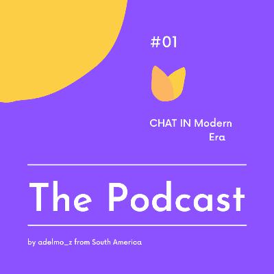 Chat in the modern era - The podcast #1