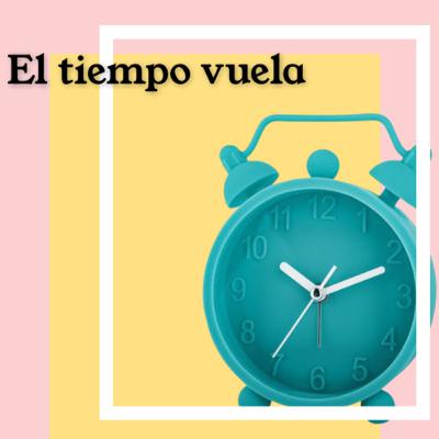 El tiempo vuela.