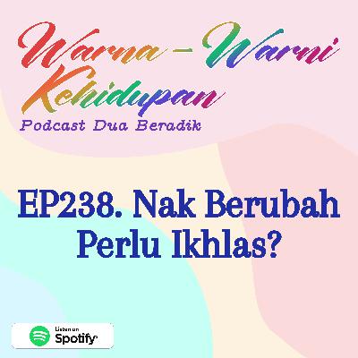 EP238. Nak Berubah Perlu Ikhlas?