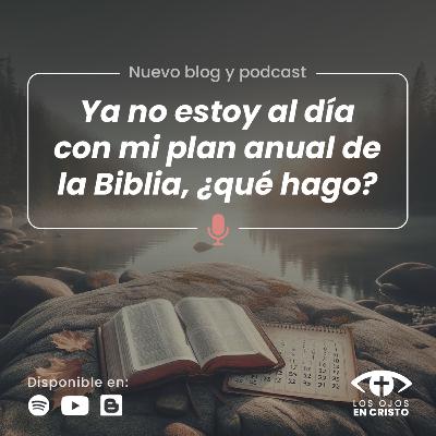Ya no estoy al día con mi plan anual de la Biblia, ¿qué hago? - Los ojos en Cristo Ya no estoy al día con mi plan anual de la Biblia, ¿qué hago? - Los ojos en Cristo
