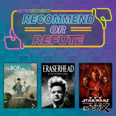 Recommend or Refute | The Boy and the Heron (2023), Eraserhead (1977), Star Wars: Episode III - Revenge of the Sith (2005)