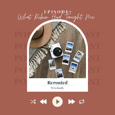 Ep. 7: What Robin Hood Taught Me Ep. 7: What Robin Hood Taught Me
