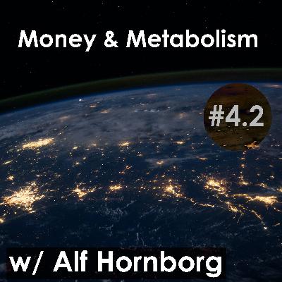 #4.2 w/ Alf Hornborg: Money & Metabolism #4.2 w/ Alf Hornborg: Money & Metabolism