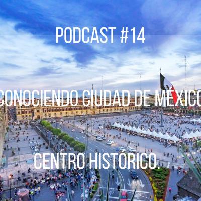 Podcast #15: Conociendo CDMX Centro Histórico Podcast #15: Conociendo CDMX Centro Histórico