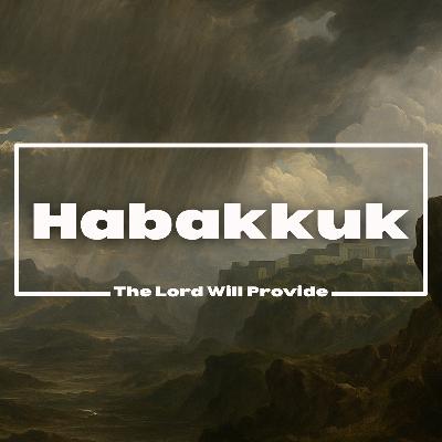 Habakkuk 1 | July 27th, 2025