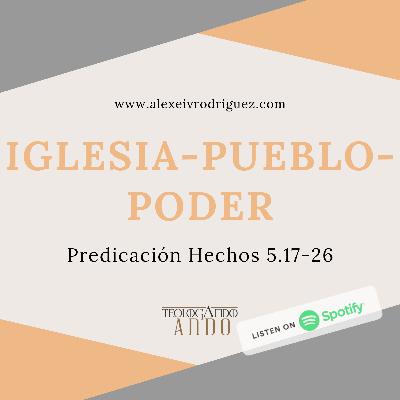 Iglesia-poder-pueblo. Predica Hechos 5.17-16