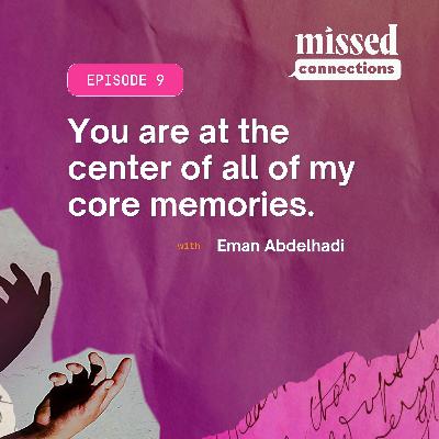 “You are at the center of all of my core memories.” with Eman Abdelhadi