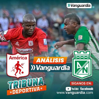 América vs Atlético Nacional: análisis del encuentro | Copa BetPlay – Final vuelta