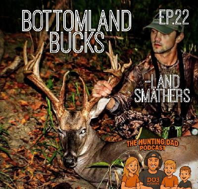 Ep. 22 Bottomland Bucks with Land Smathers