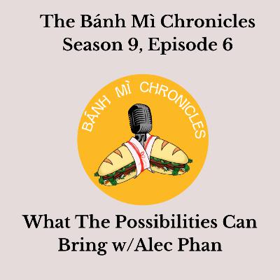 What the Possibilities Can Bring w/Alec Phan