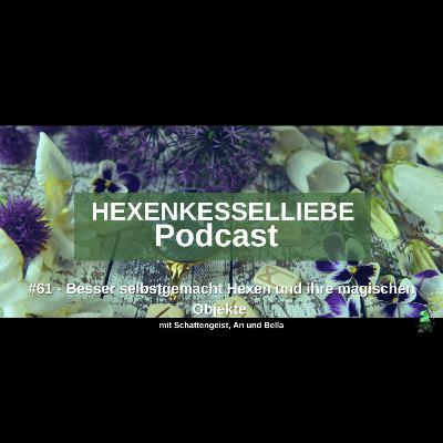 #61 - Besser selbstgemacht Hexen und ihre magischen Objekte