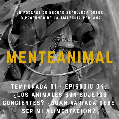 Temporada 01 - Ep 04 : ¿Los animales son concientes? ¿Qué es un Tapir? ¿Cuán variado debo comer?