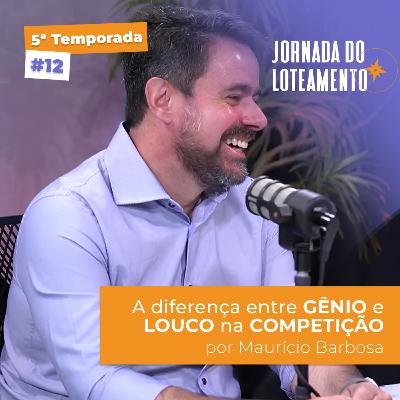 A diferença entre gênio e louco na competição | Maurício Barbosa | T5 EP12