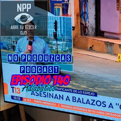 NO PRODUZCAS PODCAST - 140 ADIABÁTICO