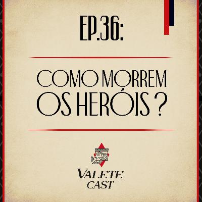 Valete Spaces - Ep. 36: Como morrem os heróis?