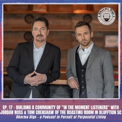 Ep. 17 - Jordan Ross & Tom Crenshaw of the Roasting Room - Building a Community of "In the Moment Listeners" Ep. 17 - Jordan Ross & Tom Crenshaw of the Roasting Room - Building a Community of "In the Moment Listeners"