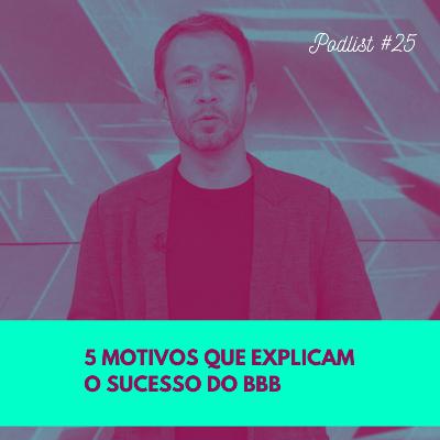 #25 - 5 motivos que explicam o sucesso do BBB [BBB20 | BBB21]