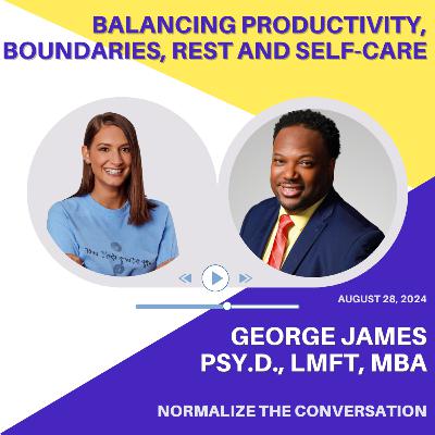 Balancing Productivity, Boundaries, Rest and Self-Care with Dr. George James