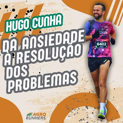 HUGO CUNHA: DA ANSIEDADE À RESOLUÇÃO DOS PROBLEMAS