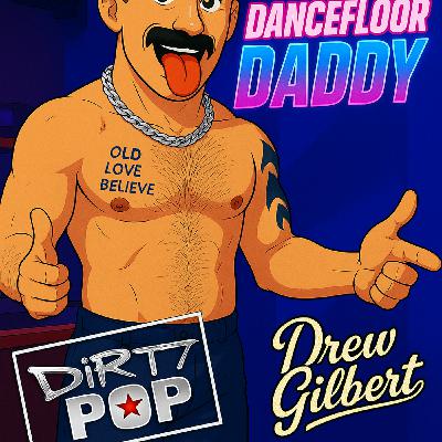 Episode 11: Dirty Pop - Dancefloor Daddy V2
