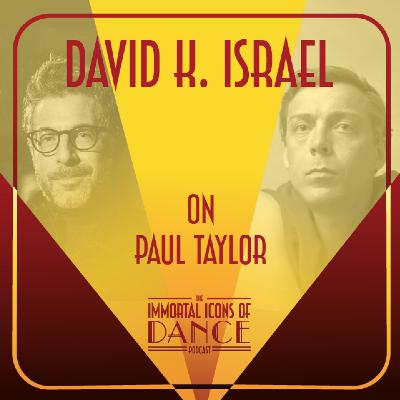 Ep. 14 David K. Israel on Paul Taylor