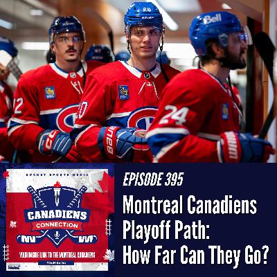 Montreal Canadiens Playoff Path: How Far Can They Go? | Canadiens Connection ep 395