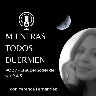 Pod7 - El superpoder de ser PAS Pod7 - El superpoder de ser PAS