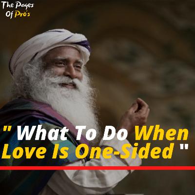 What To Do When Love Is One-Sided [ ENGLISH SPEECH ] | Sadhguru | TPP |
