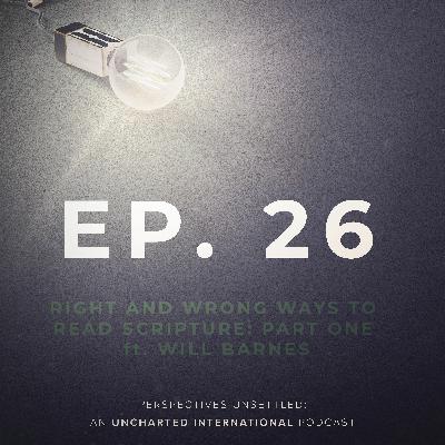 Episode 26: Right and Wrong Ways to read Scripture - Part One