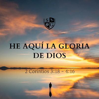 "He aquí la gloria de Dios" 2° Corintios 3:18-4:6 | Pr. Javier Bello