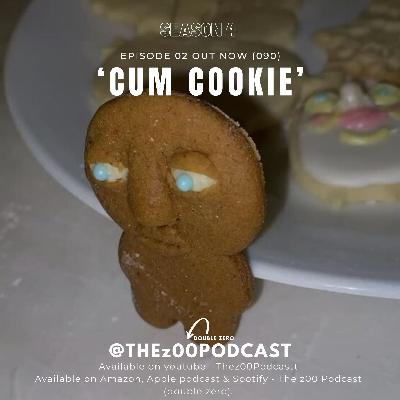 Cum Cookie | The z00 Podcast S4 Episode 002 (90) Cum Cookie | The z00 Podcast S4 Episode 002 (90)