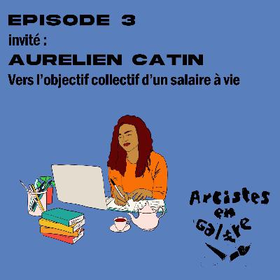 EP.3 Aurélien Catin - Vers l'objectif collectif d'un salaire à vie