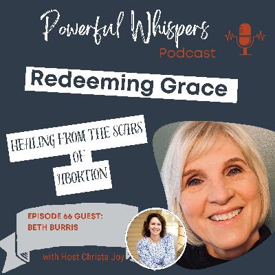 Ep 66: Redeeming Grace: Healing from the Scars of Abortion with Beth Burris