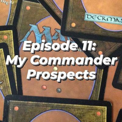 Episode 11: My Commander Prospects | The Commander Play