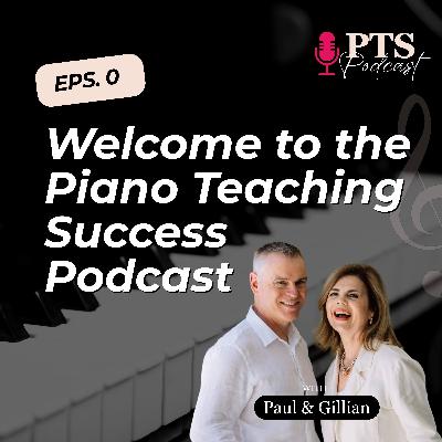 #0 Welcome to the Piano Teaching Success Podcast