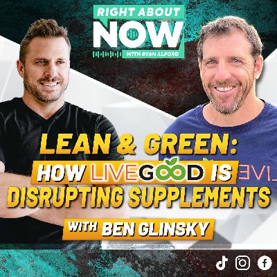 Lean & Green: How LiveGood is Disrupting Supplements w/ Ben Glinsky Lean & Green: How LiveGood is Disrupting Supplements w/ Ben Glinsky
