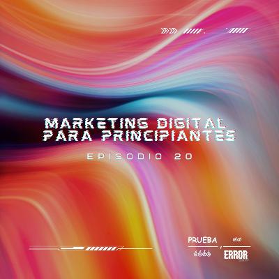 Marketing Digital para Principiantes - Prueba y Error Podcast / #S1EP20