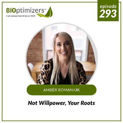 293: Not Willpower, Your Roots - with Amber Romaniuk 293: Not Willpower, Your Roots - with Amber Romaniuk