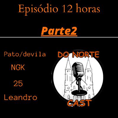 Episódio 12 horas - PARTE 2