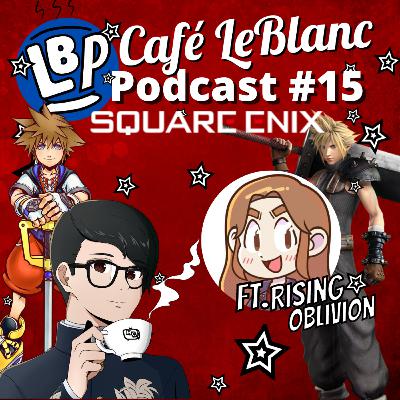 Episode #15 Square Enix - Final Fantasy, Kingdom Hearts, Life is Strange (Feat. Rising Oblivion)