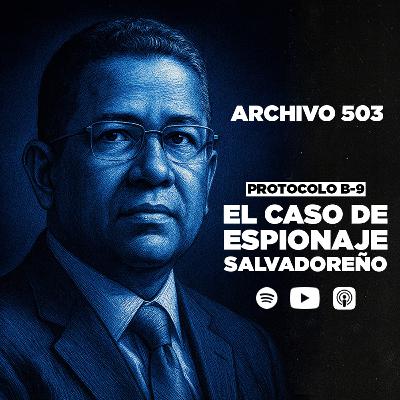 Protocolo B-9: El caso de espionaje que marcó a El Salvador