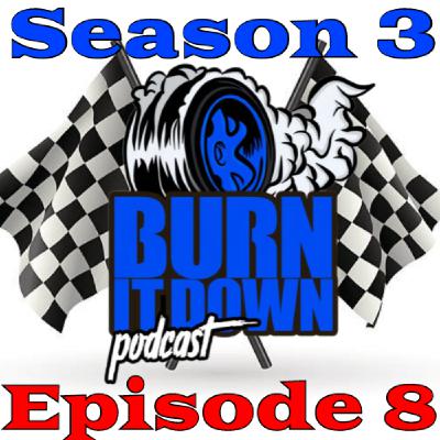 Burn It Down Nascar Podcast - S3E08 - Bristol Tire Craziness!  and Pre Cota, and NASCAR NEWS!