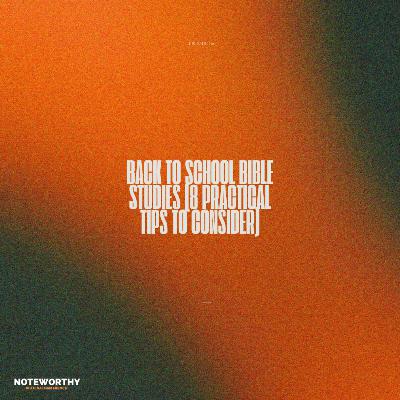 Ep. 168 | Back-To-School Bible Studies! (8 Practical Tips To Consider)