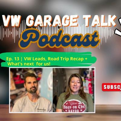 Ep. 13 | From Florida Convoys to California Campouts: VW Leads, Road Trip Recap & What’s Next