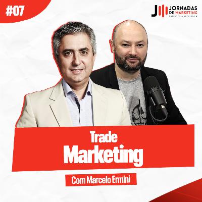 #07 Trade Marketing | Jornadas de Marketing com Marcelo Ermini