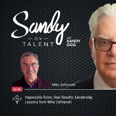 028: Impossible Roles, Real Results: Leadership Lessons from Mike Zafirovski