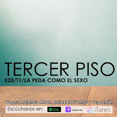 3ER PISO/LA PEDA COMO EL SEXO/ E20 T1