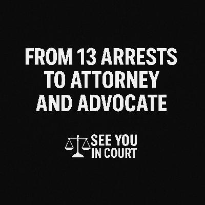 From 13 Arrests to Attorney and Advocate From 13 Arrests to Attorney and Advocate